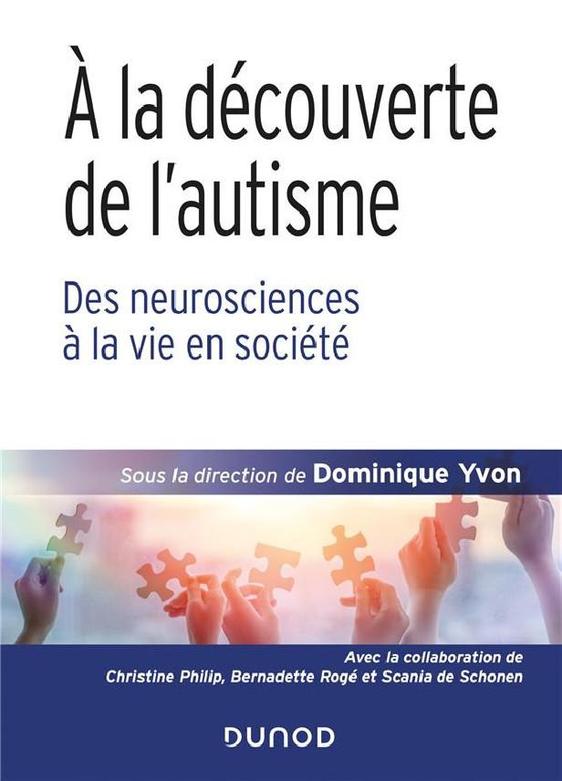 à la découverte de l'autisme ; des neurosciences à la vie en société