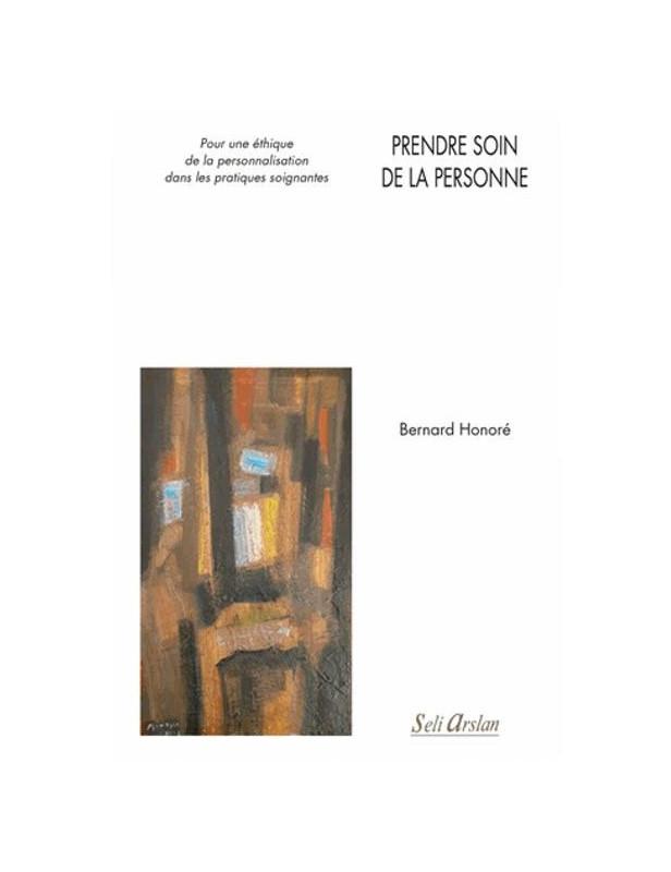 PRENDRE SOIN DE LA PERSONNE - POUR UNE ETHIQUE DE LA PERSONNALISATION DANS LES PRATIQUES SOIGNANTES