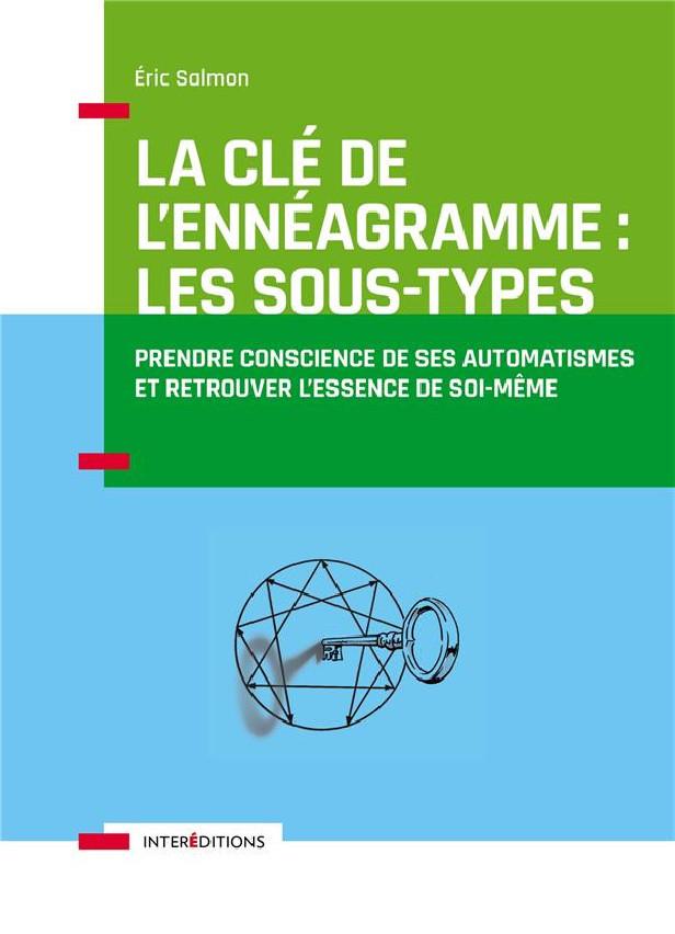 La clé de l'ennéagramme : les sous-types ; prendre conscience de ses automatismes et retrouver l'essence de soi-même