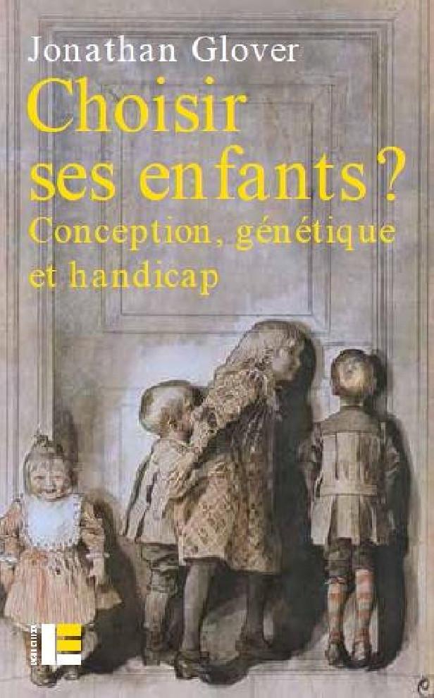 Choisir ses enfants ? ; conception, génétique et handicap