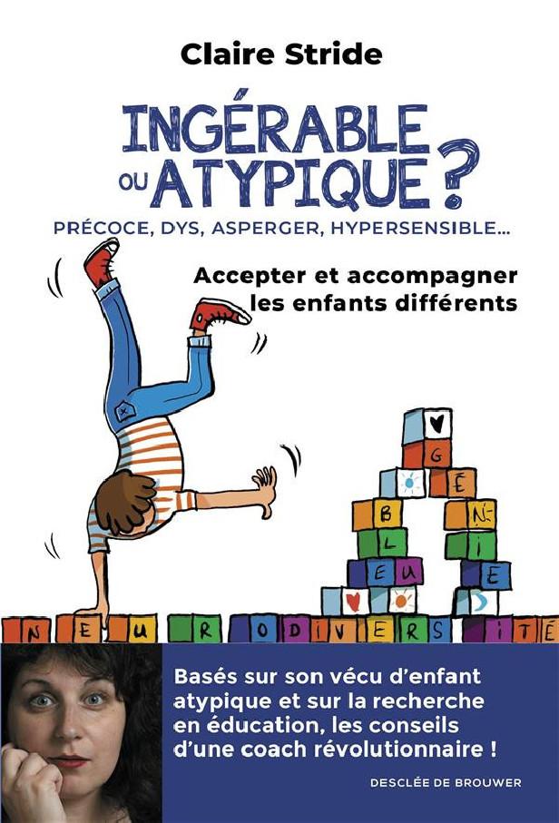 INGERABLE OU ATYPIQUE ? - ACCEPTER ET ACCOMPAGNER LES ENFANTS DIFFERENTS