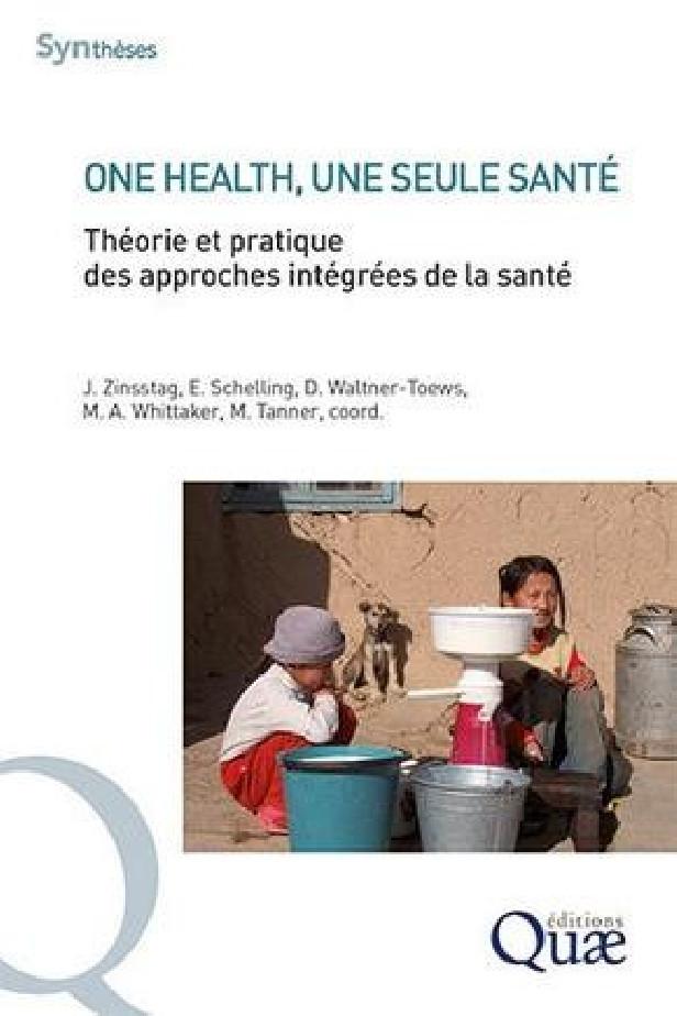 ONE HEALTH, UNE SEULE SANTE - THEORIE ET PRATIQUE DES APPROCHES INTEGREES DE LA SANTE