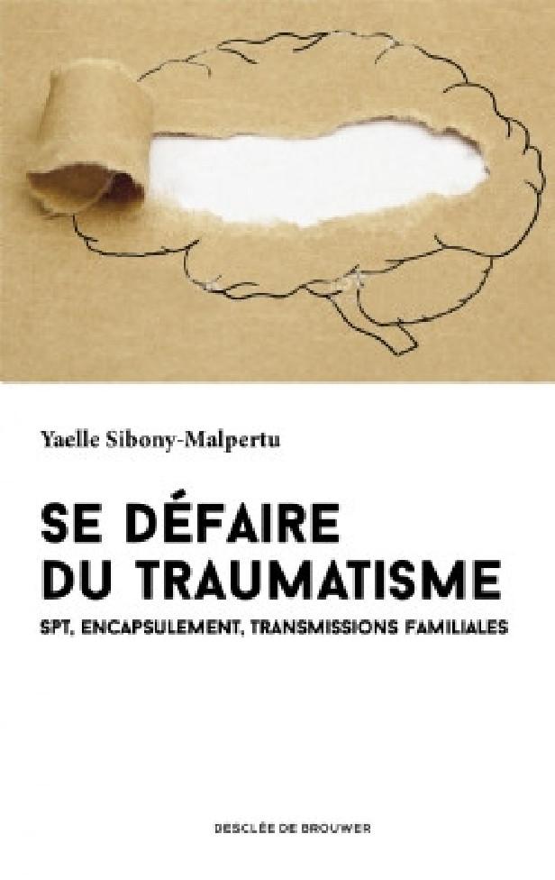 SE DEFAIRE DU TRAUMATISME - SYMPTOMES POST-TRAUMATIQUES ET TRANSMISSIONS FAMILIALES