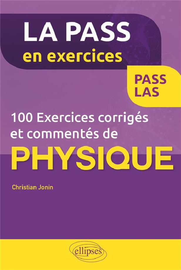 100 EXERCICES CORRIGES ET COMMENTES DE PHYSIQUE POUR LA PASS