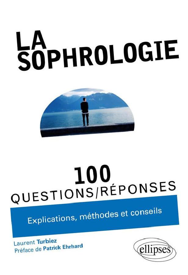 LA SOPHROLOGIE EN 100 QUESTIONS/REPONSES