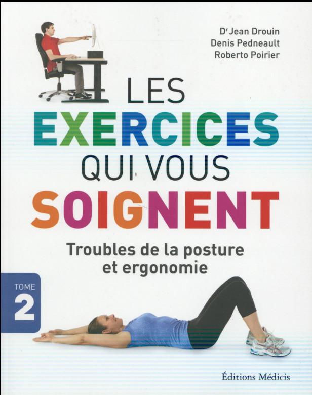LES EXERCICES QUI VOUS SOIGNENT - TOME 2 TROUBLES DE LA POSTURE ET ERGONOMIE