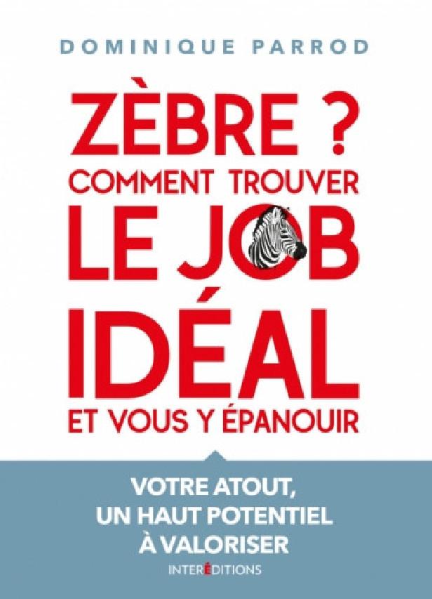 ZEBRE ? COMMENT TROUVER LE JOB IDEAL ET VOUS Y EPANOUIR