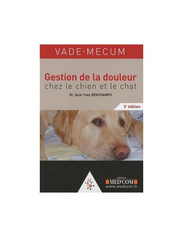 VADEMECUM DE GESTION DE LA DOULEUR CHEZ LE CHIEN ET LE CHAT 2E ED