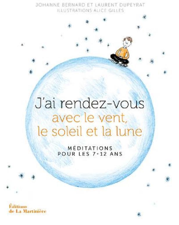 J'AI RENDEZ-VOUS AVEC LE VENT, LE SOLEIL ET LA LUNE - MEDITATIONS POUR LES 7-12 ANS