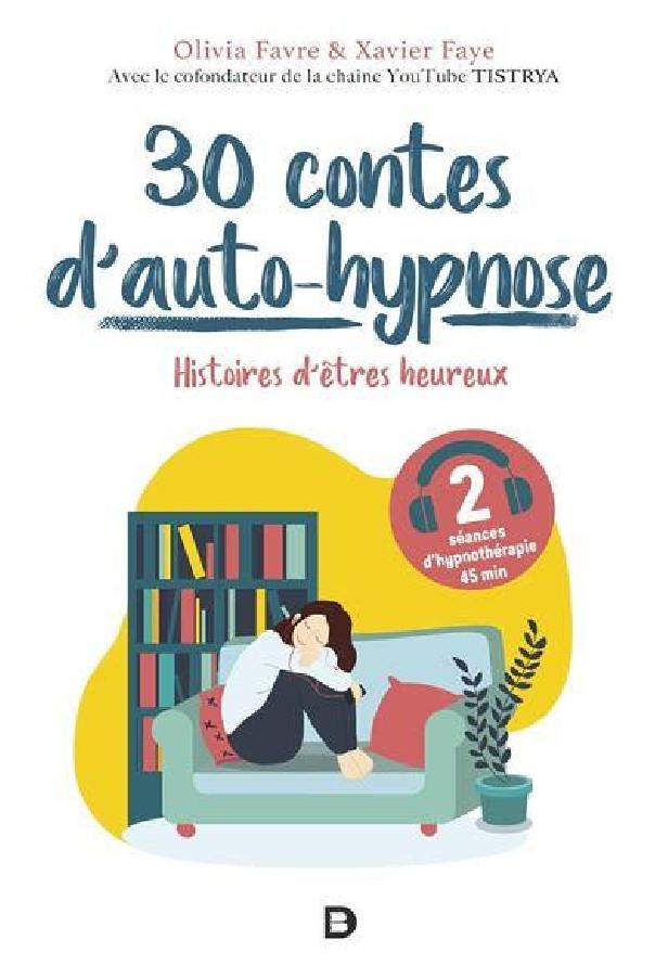 30 CONTES D'AUTO-HYPNOSE - HISTOIRES D'ETRES HEUREUX