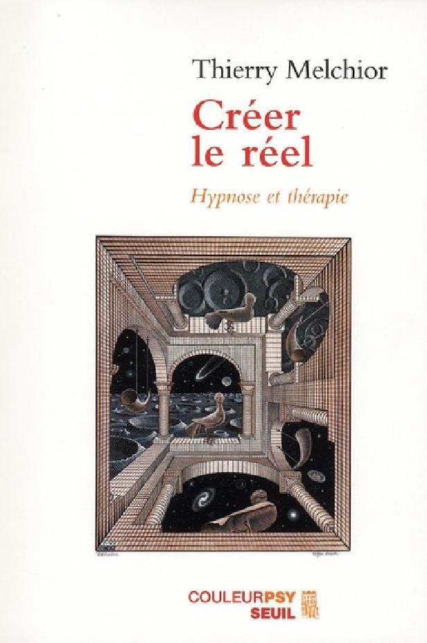 CREER LE REEL - HYPNOSE ET THERAPIE - NOUVELLE EDITION