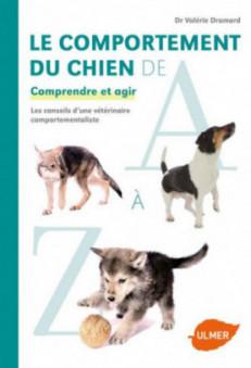 LE COMPORTEMENT DU CHIEN DE A A Z - COMPRENDRE ET AGIR