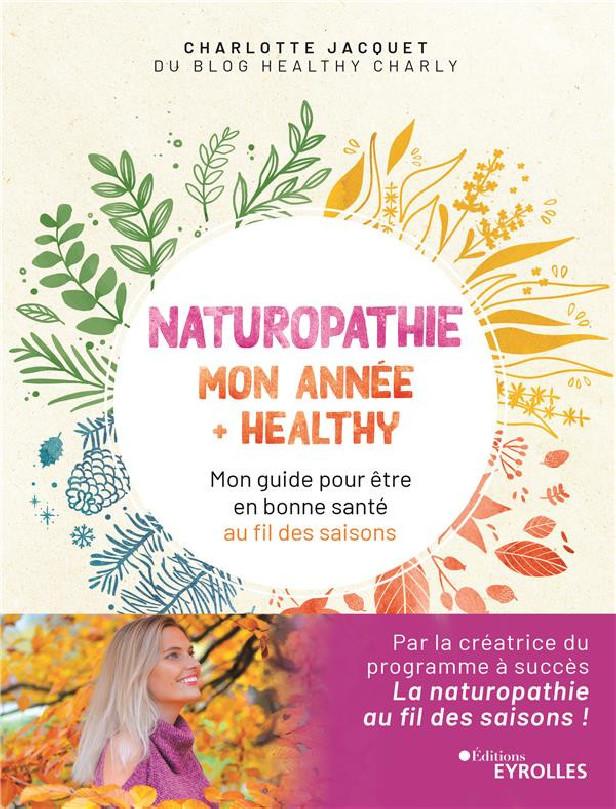 NATUROPATHIE : MON ANNEE + HEALTHY - MON GUIDE POUR ETRE EN BONNE SANTE AU FIL DES SAISONS
