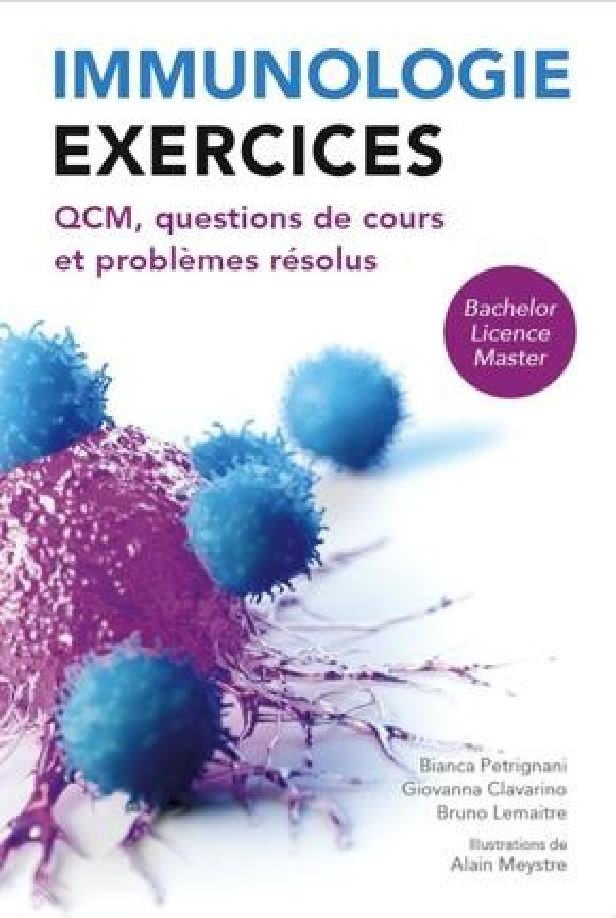 IMMUNOLOGIE : EXERCICES - QCM, QUESTIONS DE COURS ET PROBLEMES RESOLUS. BACHELOR, LICENCE, MASTER