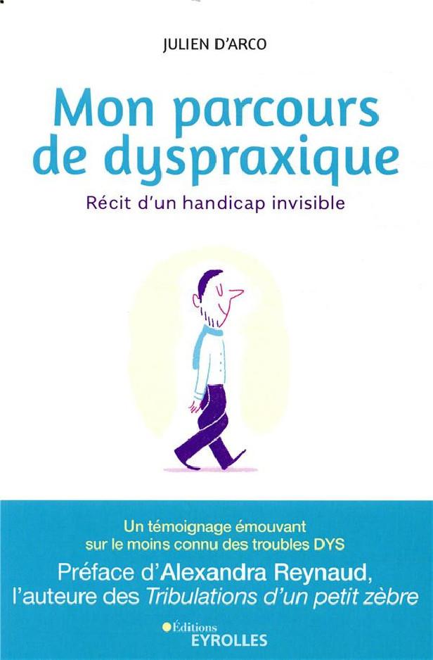 MON PARCOURS DE DYSPRAXIQUE - RECIT D'UN HANDICAP INVISIBLE