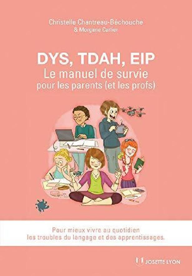 DYS, TDAH, EIP - LE MANUEL DE SURVIE POUR LES PARENTS (ET LES PROFS)