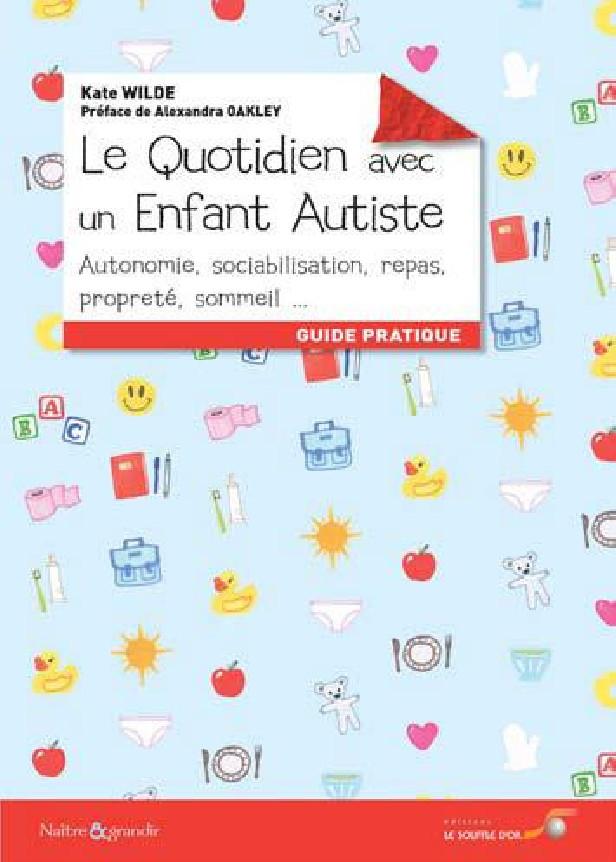 Le quotidien avec un enfant autiste ; autonomie, sociabilisation, repas, propreté, sommeil...