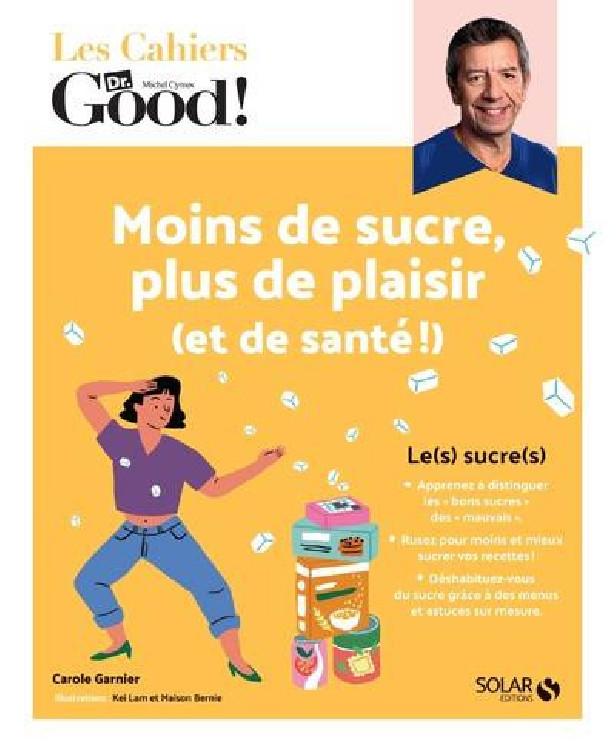 LES CAHIERS DR. GOOD ! - MOINS DE SUCRE, PLUS DE PLAISIR (ET DE SANTE !)