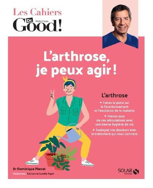 LES CAHIERS DR. GOOD ! - L'ARTHROSE, JE PEUX AGIR !