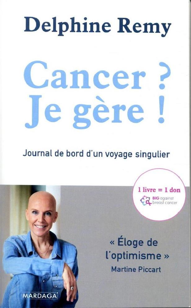 CANCER ? JE GERE ! - JOURNAL DE BORD D'UN VOYAGE SINGULIER