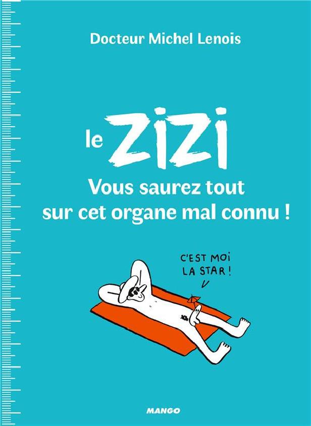 LE ZIZI : VOUS SAUREZ TOUT SUR CET ORGANE MAL CONNU !