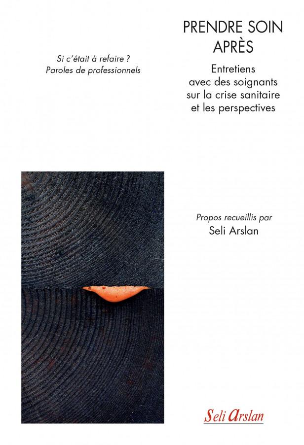 PRENDRE SOIN APRES - ENTRETIENS AVEC DES SOIGNANTS SUR LA CRISE SANITAIRE ET LES PERSPECTIVES