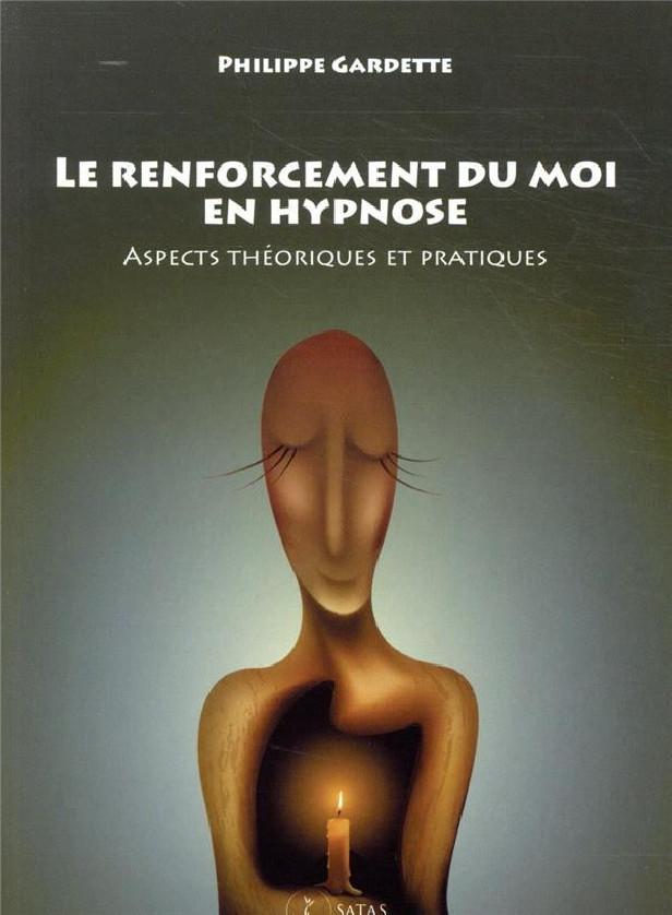 LE RENFORCEMENT DU MOI EN HYPNOSE - ASPECTS THEORIQUES ET PRATIQUES