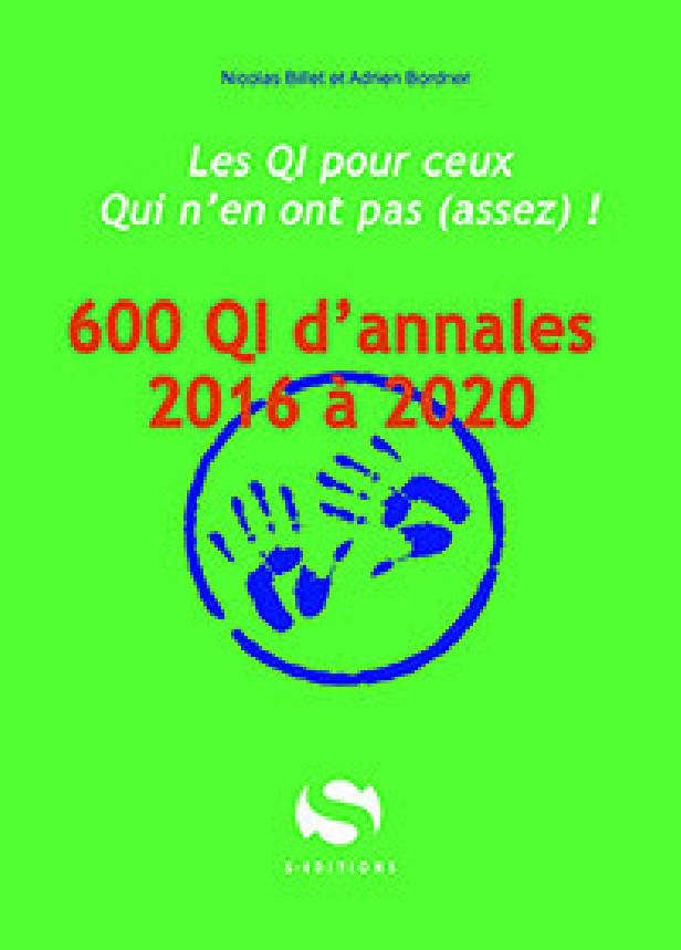 600 QI D'ANNALES DE 2016 A 2020 - LES QI POUR CEUX QUI N'EN ONT PAS (ASSEZ) !