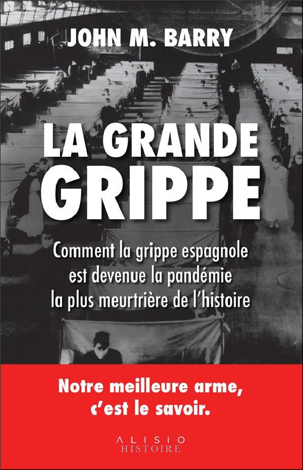 LA GRANDE GRIPPE - COMMENT LA GRIPPE ESPAGNOLE EST DEVENUE LA PANDEMIE LA PLUS MEURTRIERE DE L'HI