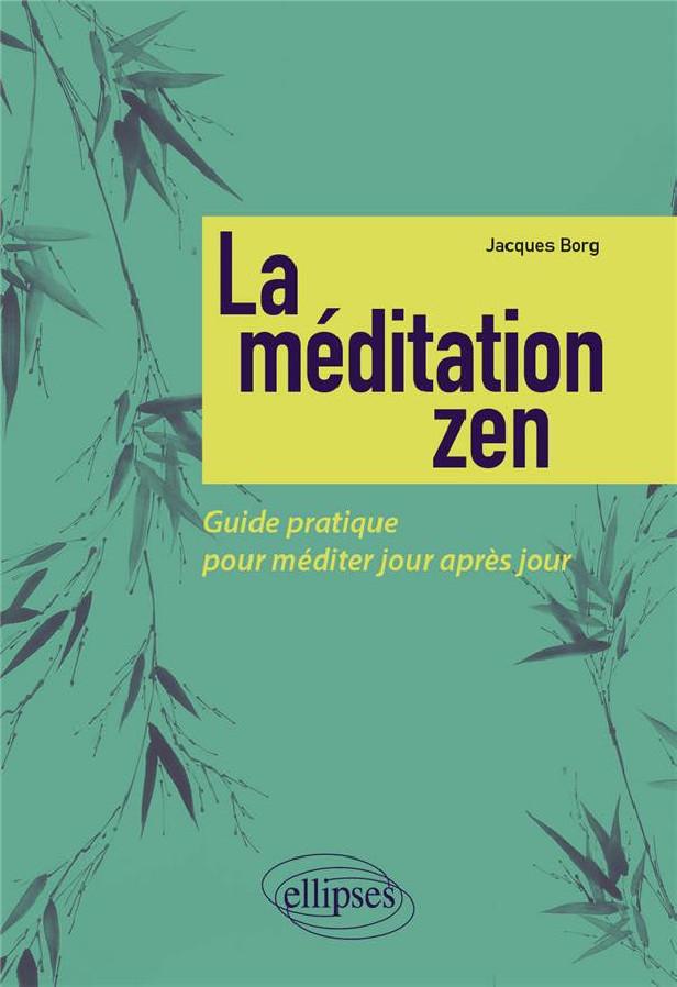 LA MEDITATION ZEN - GUIDE PRATIQUE POUR MEDITER JOUR APRES JOUR