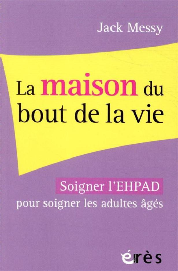LA MAISON DU BOUT DE LA VIE - SOIGNER EN EHPAD AUTREMENT