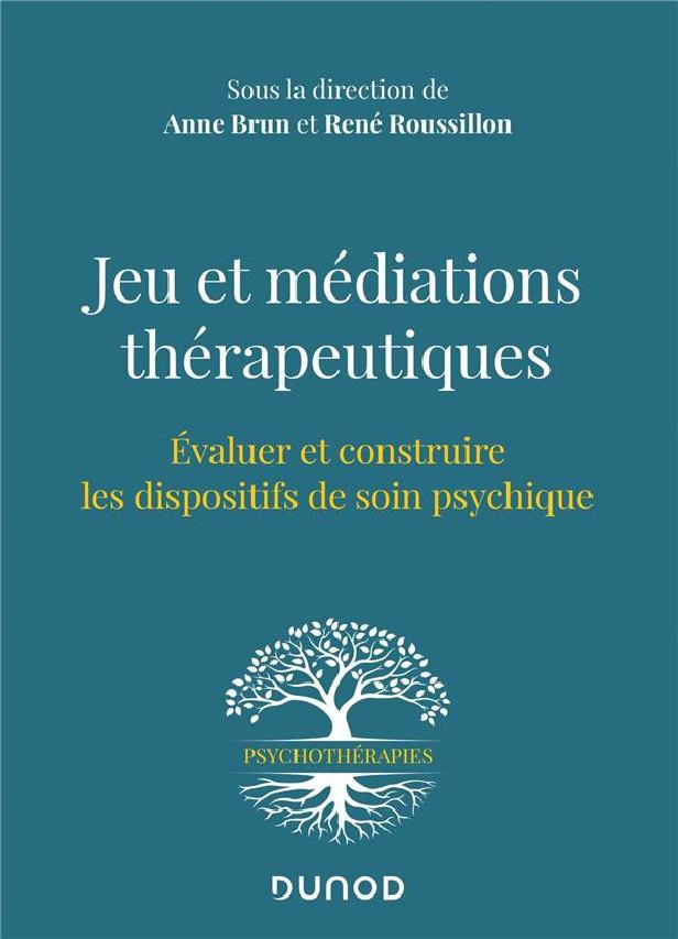 JEU ET MEDIATIONS THERAPEUTIQUES - EVALUER ET CONSTRUIRE LES DISPOSITIFS DE SOIN PSYCHIQUES