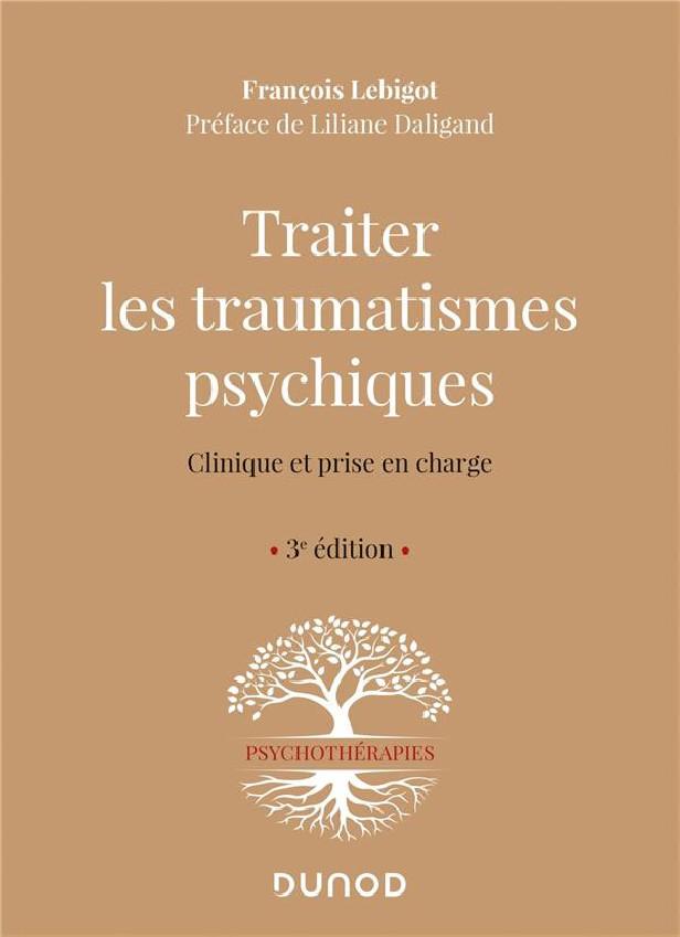 TRAITER LES TRAUMATISMES PSYCHIQUES - 3E ED. - CLINIQUE ET PRISE EN CHARGE