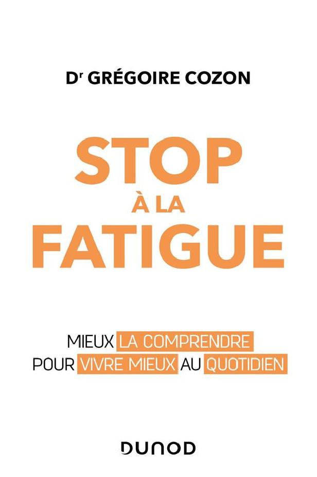 STOP A LA FATIGUE - MIEUX LA COMPRENDRE POUR VIVRE MIEUX AU QUOTIDIEN
