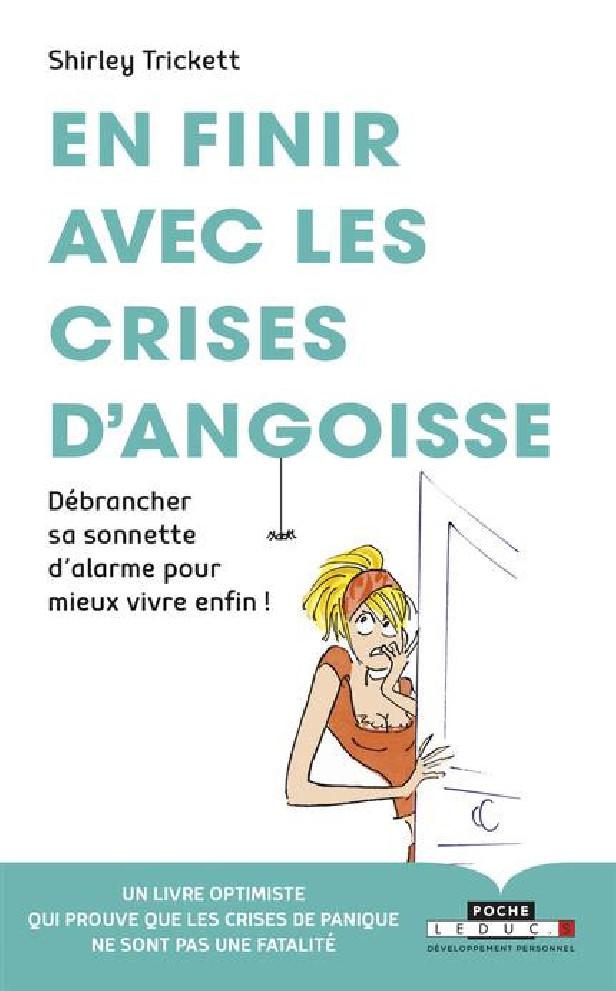 EN FINIR AVEC LES CRISES D'ANGOISSE - DEBRANCHER SA SONNETTE D'ALARME POUR MIEUX VIVRE ENFIN !