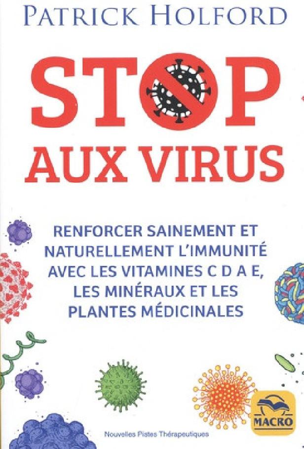 STOP AUX VIRUS - RENFORCER SAINEMENT ET NATURELLEMENT L'IMMUNITE AVEC LES VITAMINES C D A E, LES MIN