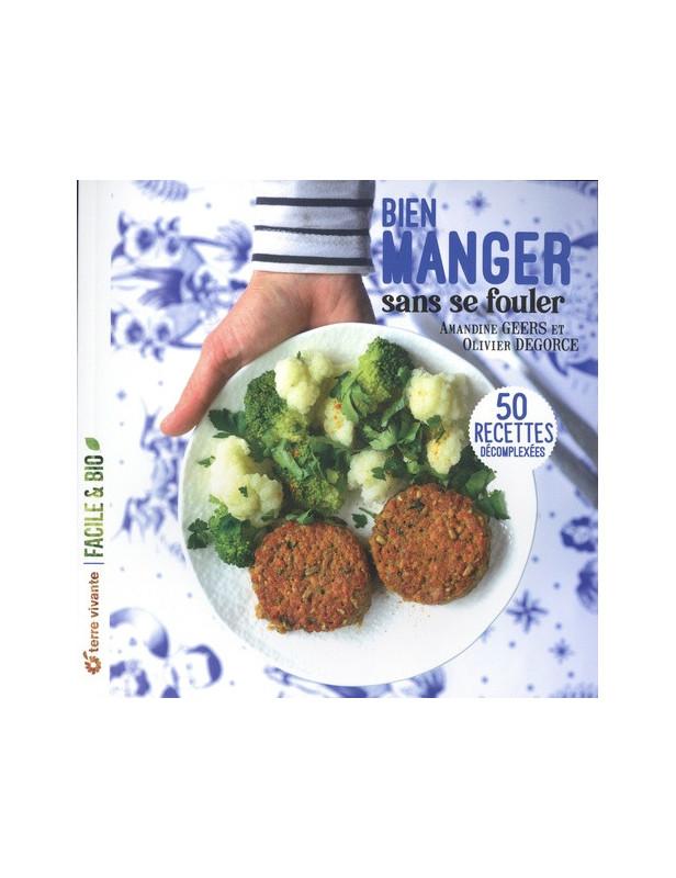 BIEN MANGER SANS SE FOULER - 50 RECETTES DECOMPLEXEES