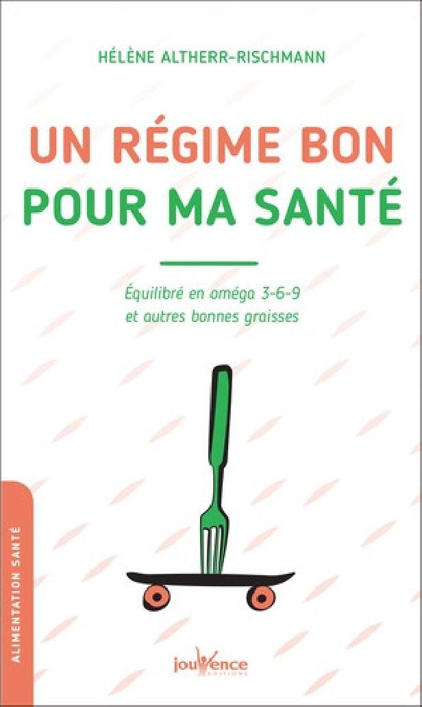 UN REGIME BON POUR MA SANTE - EQUILIBRE EN OMEGA 3-6-9 ET AUTRES BONNES GRAISSES