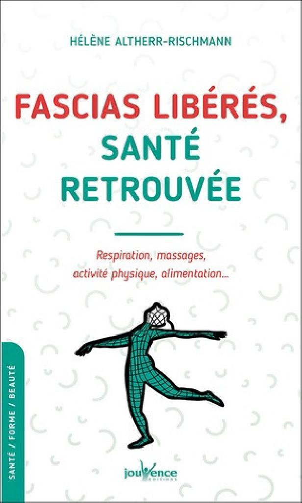 FASCIAS LIBERES, SANTE RETROUVEE - RESPIRATION, MASSAGES, ACTIVITE PHYSIQUE, ALIMENTATION
