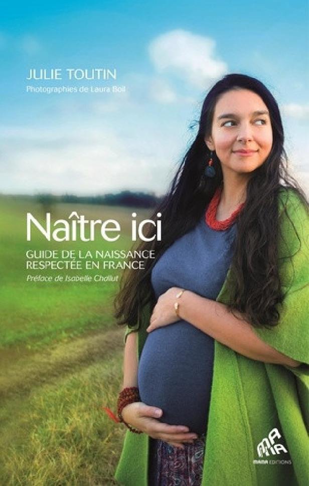 NAITRE ICI - GUIDE DE LA NAISSANCE RESPECTEE EN FRANCE