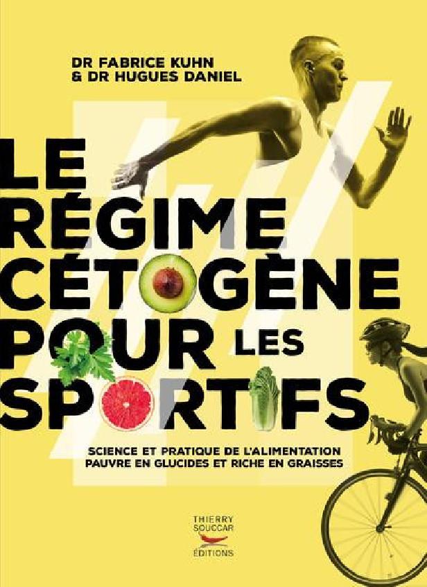 LE REGIME CETOGENE POUR LES SPORTIFS - SCIENCE ET PRATIQUE DE L'ALIMENTATION PAUVRE EN GLUCIDES ET R