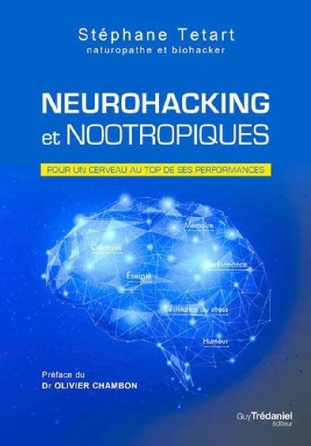 NEUROHACKING ET NOOTROPIQUES - POUR UN CERVEAU AU TOP DE SES PERFORMANCES