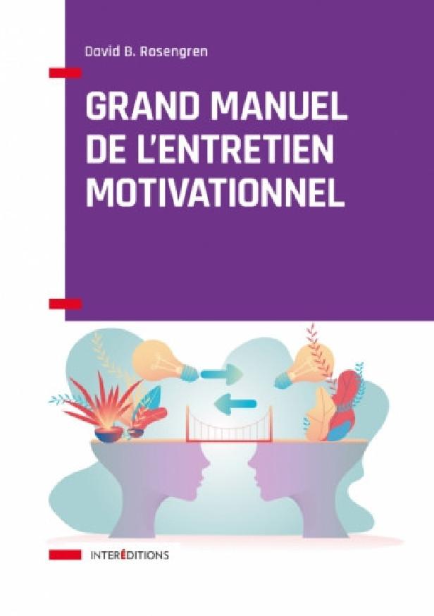 GRAND MANUEL DE L'ENTRETIEN MOTIVATIONNEL - PRATIQUES ET SAVOIR-FAIRE
