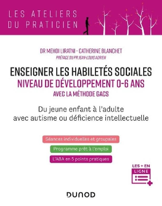 ENSEIGNER LES HABILETES SOCIALES - NIVEAU DE DEVELOPPEMENT 0-6 ANS - AVEC LA METHODE GACS