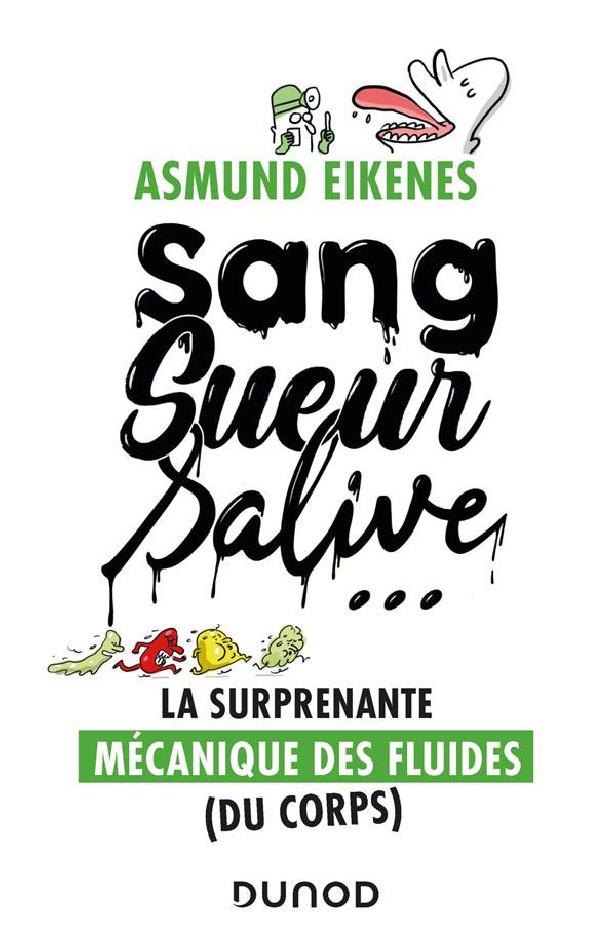 SANG, SUEUR, SALIVE ... LA SURPRENANTE MECANIQUE DES FLUIDES (DU CORPS)