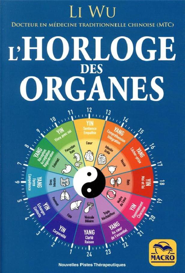 L'HORLOGE DES ORGANES - VIVEZ EN HARMONIE AVEC LES RYTHMES NATURELS DE VOTRE CORPS