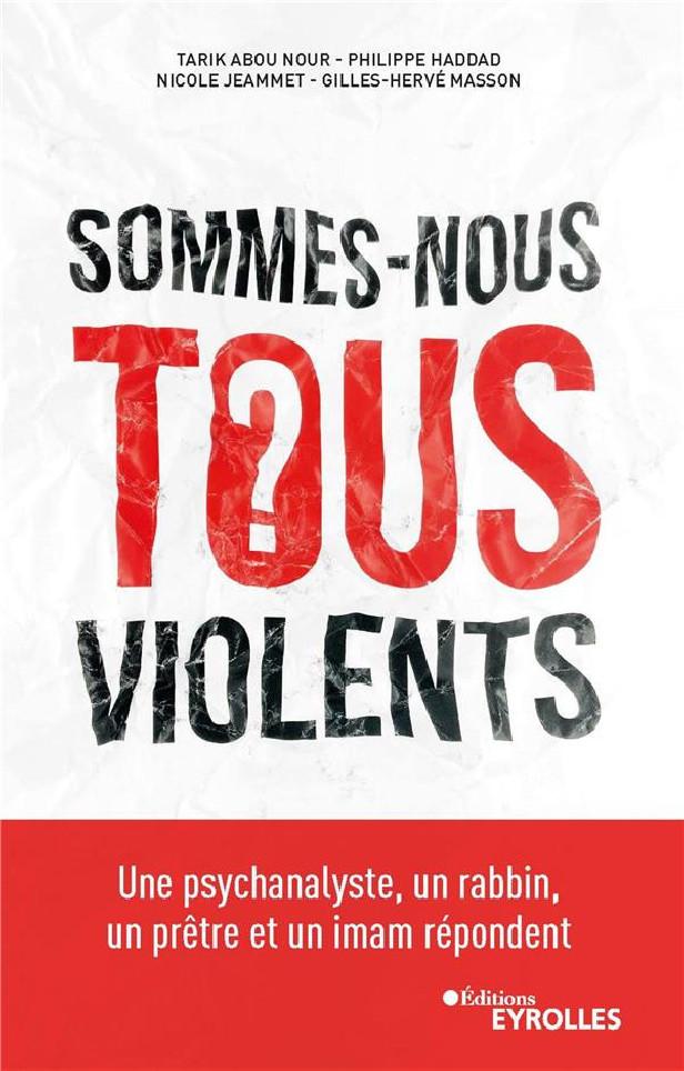 SOMMES-NOUS TOUS VIOLENTS ? - UNE PSYCHANALYSTE, UN RABBIN, UN PRETRE ET UN IMAM REPONDENT