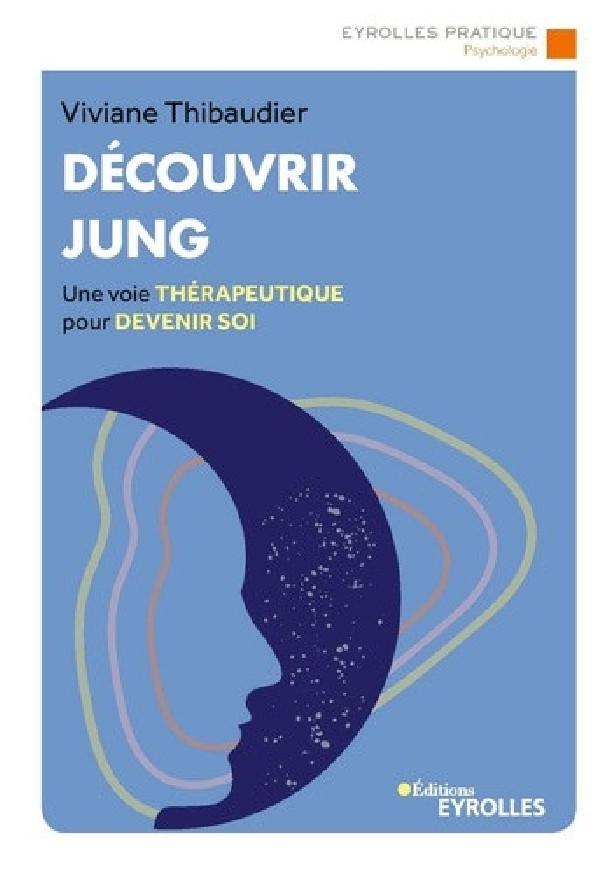 DECOUVRIR JUNG - UNE VOIE THERAPEUTIQUE POUR DEVENIR SOI