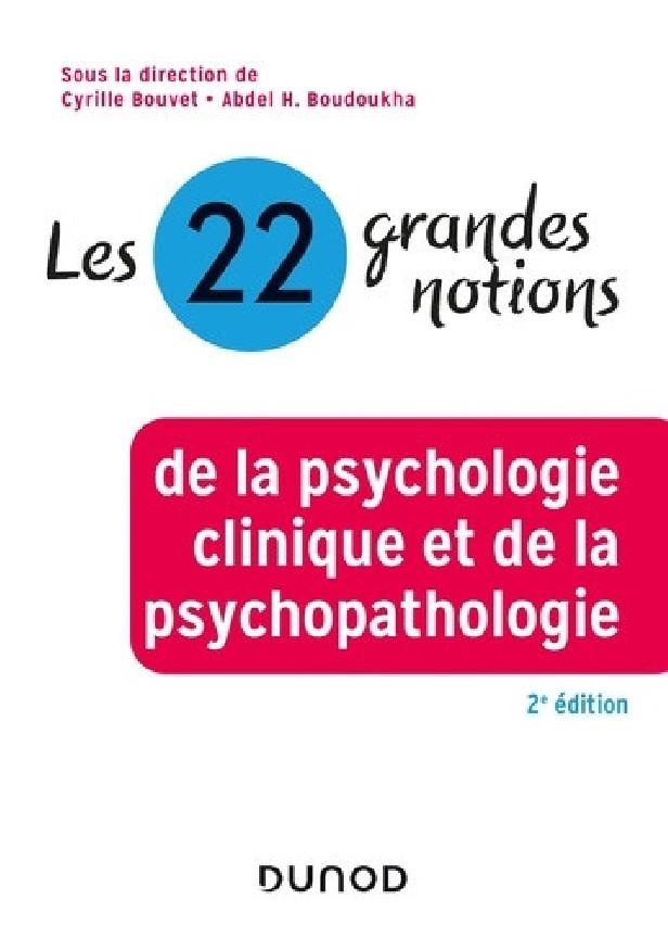 LES 22 GRANDES NOTIONS DE LA PSYCHOLOGIE CLINIQUE ET DE LA PSYCHOPATHOLOGIE - 2E ED.