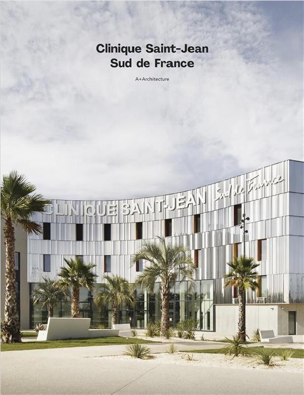 CLINIQUE SAINT-JEAN SUD DE FRANCE - A+ ARCHITECTURE